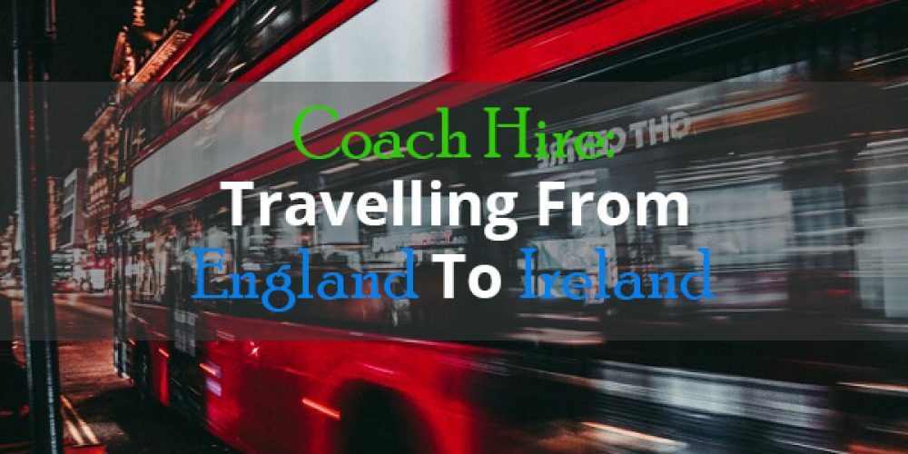 travelling-from-england-to-ireland-select-coach-hire