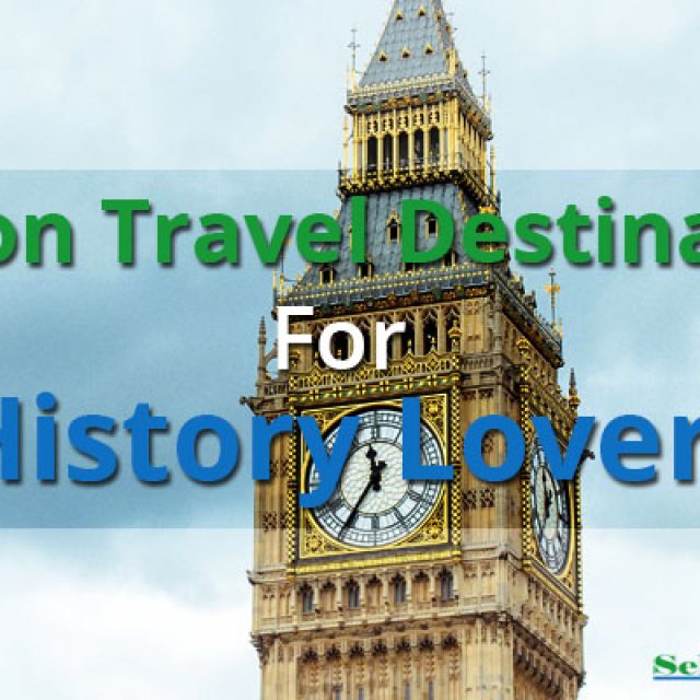 London: Travel Destinations For History Lovers