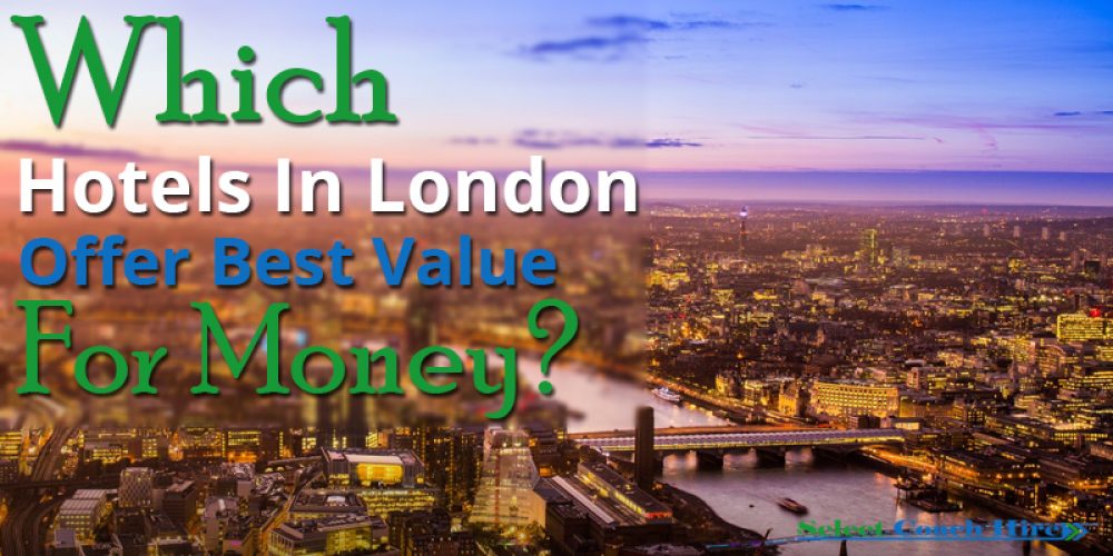 https://selectcoachhire.co.uk/wp-content/uploads/2017/09/Which-Hotels-In-London-Offer-Best-Value-For-Money.jpg
